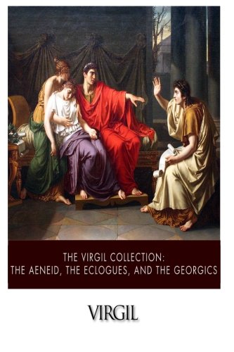 The Virgil Collection: The Aeneid, The Eclogues, and The Georgics The Virgil Collection: The Aeneid, The Eclogues, and The Georgics von CreateSpace Independent Publishing Platform