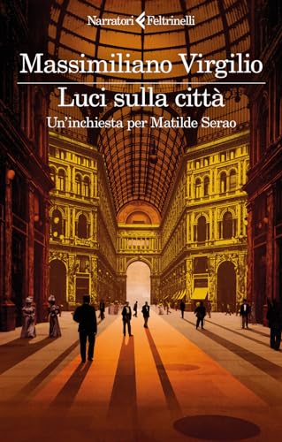 Luci sulla città. Un'inchiesta per Matilde Serao (I narratori)