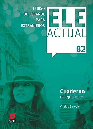 ELE Actual B2 Cwiczenia: Cuaderno de ejercicios + B2 von EDICIONES SM