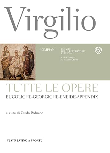 Tutte le opere: Bucoliche-Georgiche-Eneide-Appendix. Testo latino a fronte (Classici della letteratura europea) von Bompiani