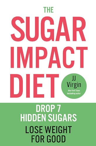 The Sugar Impact Diet: Drop 7 Hidden Sugars, Lose Weight for Good