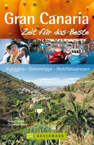 Gran Canaria - Zeit für das Beste: Highlights - Geheimtipps - Wohlfühladressen