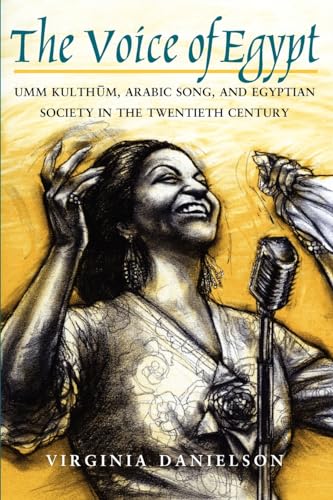 "The Voice of Egypt": Umm Kulthum, Arabic Song, and Egyptian Society in the Twentieth Century: Umm Kulthum, Arabic Song, and Egyptian Society in the ... Studies in Ethnomusicology, Band 1997) von University of Chicago Press