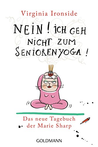 Nein! Ich geh nicht zum Seniorenyoga!: Das Tagebuch der Marie Sharp 4