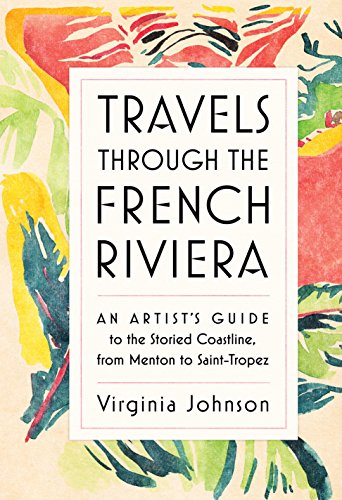 Travels Through the French Riviera: An Artist’s Guide to the Storied Coastline, from Menton to Saint-Tropez
