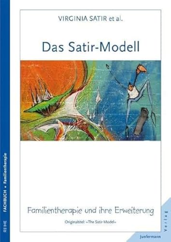 Das Satir-Modell: Familientherapie und ihre Erweiterung Das Satir-Modell: Familientherapie und ihre Erweiterung