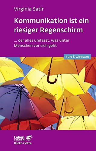 Kommunikation ist ein riesiger Regenschirm (Leben lernen: kurz & wirksam): ...der alles umfasst, was unter Menschen vor sich geht von Klett-Cotta Verlag