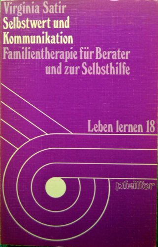 Selbstwert und Kommunikation. Familientherapie für Berater und zur Selbsthilfe