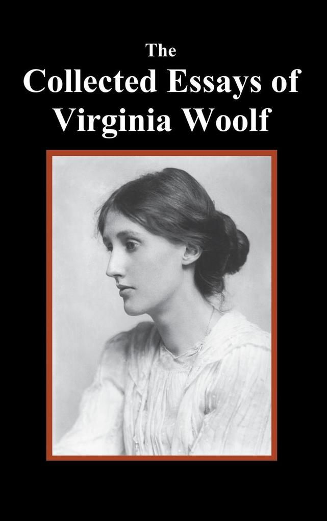 The Collected Essays of Virginia Woolf von Benediction Classics