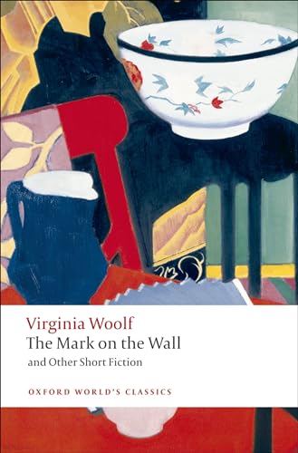 The Mark on the Wall and Other Short Fiction (Oxford World’s Classics)