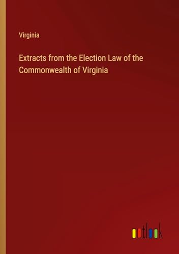Extracts from the Election Law of the Commonwealth of Virginia von Outlook Verlag