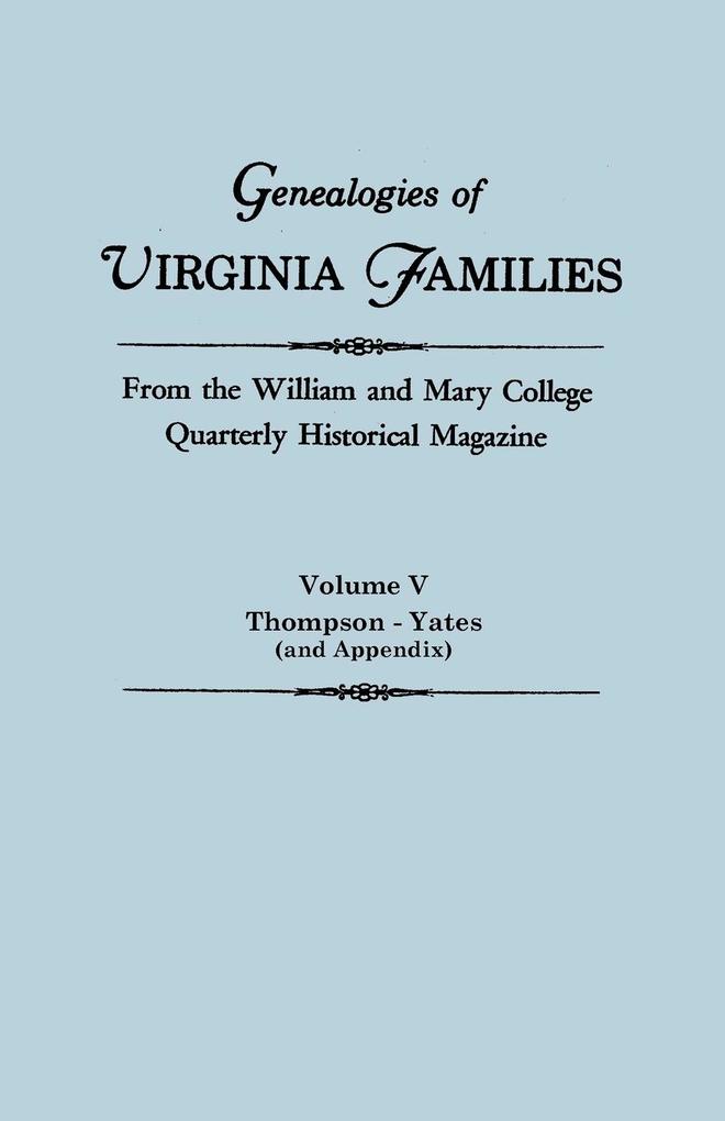 Genealogies of Virginia Families from the William and Mary College Quarterly Historical Magazine In Five Volumes Volume V von Clearfield