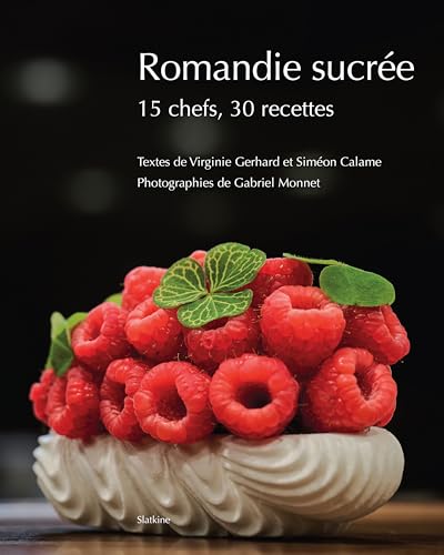 Romandie sucrée: 15 chefs, 30 recettes von Editions Slatkine