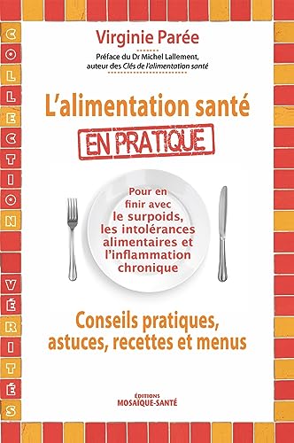 L'alimentation santé en pratique : Conseils pratiques, astuces, recettes et menus: En finir avec les conseils pratiques, astuces, recettes et menus L'alimentation santé en pratique : Conseils pratiques, astuces, recettes et menus: En finir avec les conseils pratiques, astuces, recettes et menus