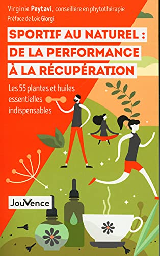 Sportif au naturel : de la performance à la récupération: Les 55 plantes et huiles essentielles indispensables von JOUVENCE