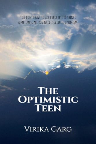 The Optimistic Teen: You don’t have to ace every test to shine; sometimes, all you need is a little optimism. von Notion Press