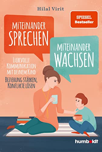 Miteinander sprechen - miteinander wachsen: Liebevolle Kommunikation mit deinem Kind. Beziehung stärken, Konflikte lösen Miteinander sprechen - miteinander wachsen: Liebevolle Kommunikation mit deinem Kind. Beziehung stärken, Konflikte lösen