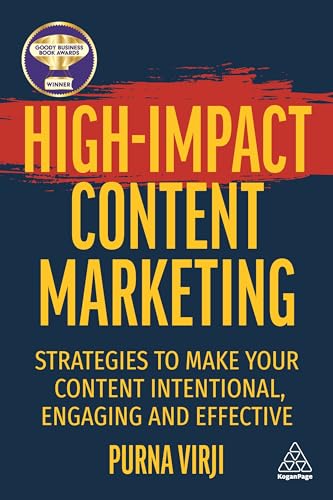 High-Impact Content Marketing: Strategies to Make Your Content Intentional, Engaging and Effective von Kogan Page