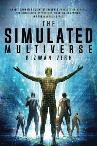 The Simulated Multiverse: An MIT Computer Scientist Explores Parallel Universes, Quantum Computing, The Simulation Hypothesis and the Mandela Effect: ... Quantum Computing and the Mandela Effect von Bayview Books