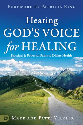 Hearing God's Voice for Healing: Practical and Powerful Paths to Divine Health von Destiny Image Publishers