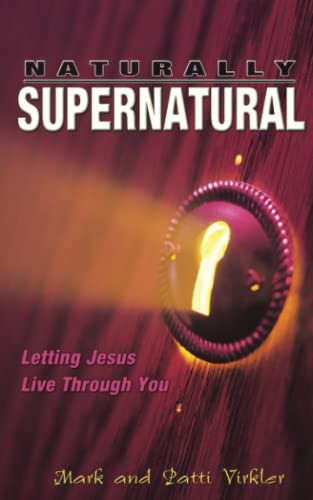 Naturally Supernatural: Letting Jesus Live Through You