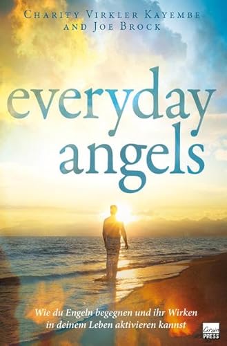 Everyday Angles: Wie du Engeln begegnen und ihr Wirken in deinem Leben aktivieren kannst