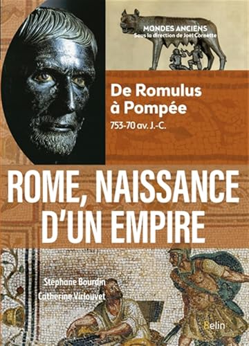 Rome, naissance d'un empire: De Romulus à Pompée, 753-70 av. J.-C. von BELIN