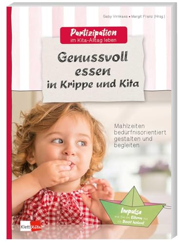 Genussvoll essen in Krippe und Kita: Mahlzeiten bedürfnisorientiert gestalten und begleiten (Partizipation im Kita-Alltag leben)