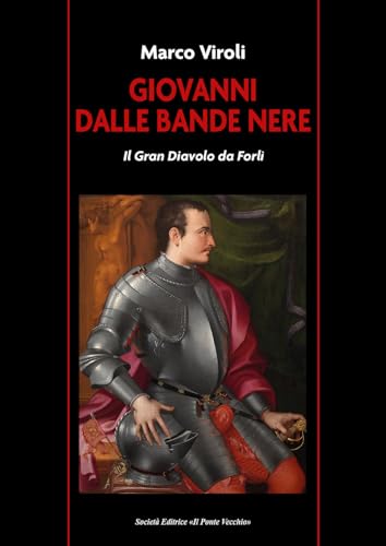 Giovanni dalle Bande Nere. Il Gran Diavolo da Forlì Giovanni dalle Bande Nere. Il Gran Diavolo da Forlì von Il Ponte Vecchio