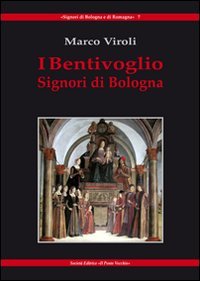I Bentivoglio. Signori di Bologna (Signori di Romagna)
