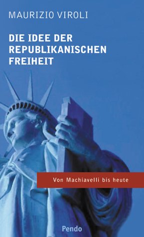 Die Idee der republikanischen Freiheit: Von Machiavelli bis heute von Pendo