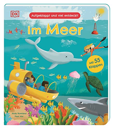 Aufgeklappt und viel entdeckt! Im Meer: Was gibt es im Meer zu sehen? Ein Pappbilderbuch mit 55 Klappen. Für Kinder ab 3 Jahren von DK