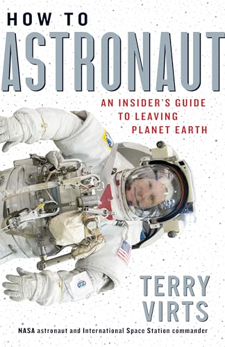 How to Astronaut: An Insider's Guide to Leaving Planet Earth: 1