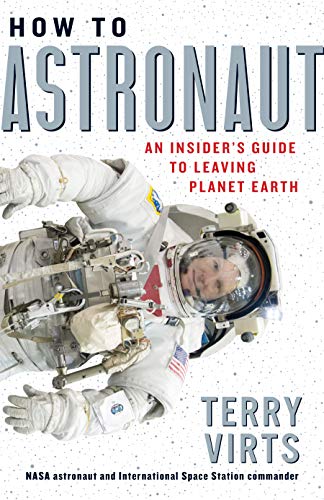 How to Astronaut: An Insider's Guide to Leaving Planet Earth: 1
