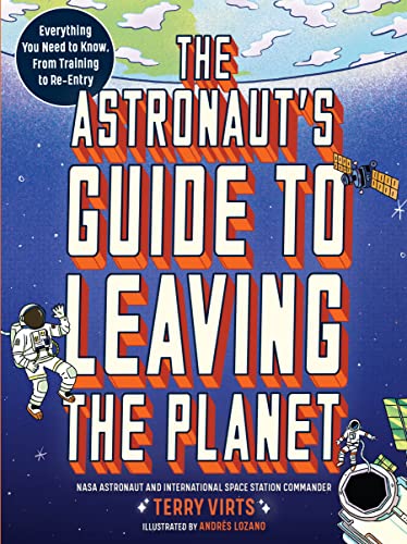 The Astronaut's Guide to Leaving the Planet: Everything You Need to Know, from Training to Re-entry von Workman Publishing