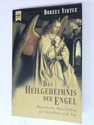 Das Heilgeheimnis der Engel. Himmlische Botschaften für Krankheit und Not.
