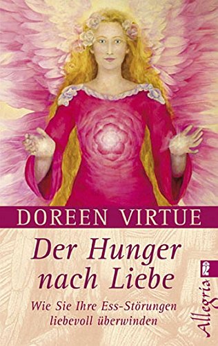 Der Hunger nach Liebe: Wie Sie Ihre Ess-Störungen liebevoll überwinden