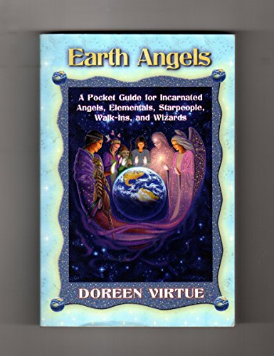 Earth Angels: A Pocket Guide for Incarnated Angels, Elementals, Starpeople, Walk-Ins, and Wizards