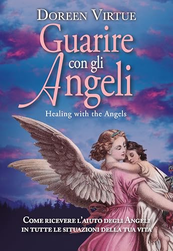 Guarire con gli angeli. Come ricevere l'aiuto degli angeli in tutte le situazioni della tua vita (Self Help) von My Life