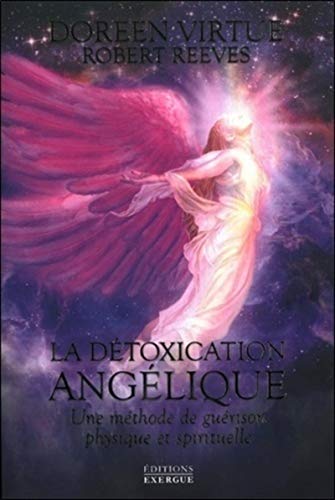 La détoxication angélique: Une méthode de guérison physique et spirituelle