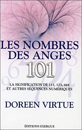 Les nombres des anges, 101: La signification de 111, 123, 444 et autres séquences numériques von EXERGUE