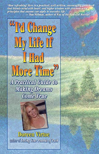 "i'd Change My Life If I Had More Time": A Practical Guide to Making Dreams Come True: A Practical Guide to Living Your Dreams