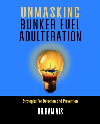 Unmasking Bunker Fuel Adulteration: Strategies For Detection and Prevention von Dr. Ram Vis