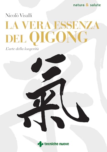 La vera essenza del Qigong. L'arte della longevità (Natura e salute) von Tecniche Nuove