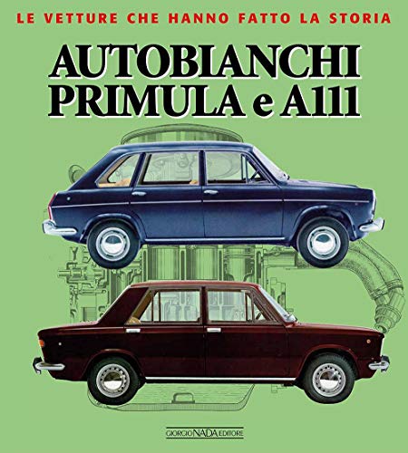 Autobianchi Primula e A 111. Ediz. illustrata (Le vetture che hanno fatto la storia) von Nada