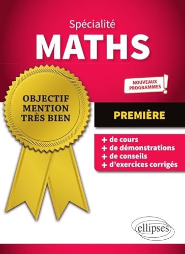 Spécialité Mathématiques - Première - Nouveaux programmes (Objectif Mention Très Bien)