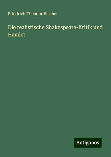 Die realistische Shakespeare-Kritik und Hamlet von Antigonos Verlag
