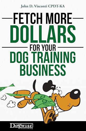 Fetch More Dollars For Your Dog Training Business