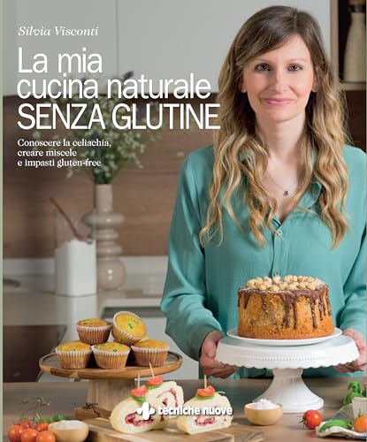 La mia cucina naturale senza glutine. Conoscere la celiachia, creare miscele e impasti gluten-free (Gli illustrati di Natura e salute) von Tecniche Nuove