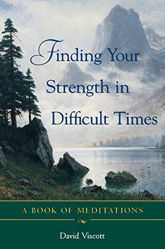 Finding Your Strength in Difficult Times: A Book of Meditations